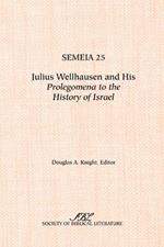 Semeia 25: Julius Wellhausen and His Prolegomena to the History of Israel