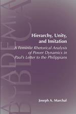 Hierarchy, Unity, and Imitation: A Feminist Rhetorical Analysis of Power Dynamics in Paul's Letter to the Philippians