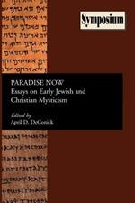 Paradise Now: Essays on Early Jewish and Christian Mysticism