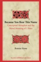 Because You Bear This Name: Conceptual Metaphor and the Moral Meaning of 1 Peter