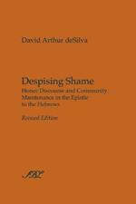 Despising Shame: Honor Discourse and Community Maintenance in the Epistle to the Hebrews