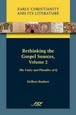 Rethinking the Gospel Sources, Volume 2: The Unity and Plurality of Q