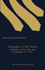 Following in His Steps: Suffering, Community, and Christology in 1 Peter