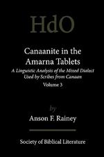 Canaanite in the Amarna Tablets: A Linguistic Analysis of the Mixed Dialect Used by Scribes from Canaan, Volume 3