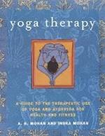 Yoga Therapy: A Guide to the Therapeutic Use of Yoga and Ayurveda for Health and Fitness