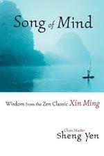 Song of Mind: Wisdom from the Zen Classic Xin Ming