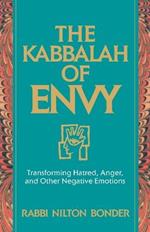 The Kabbalah of Envy: Transforming Hatred, Anger, and Other Negative Emotions