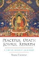 Peaceful Death, Joyful Rebirth: A Tibetan Buddhist Guidebook