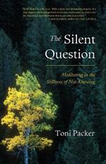 The Silent Question: Meditating in the Stillness of Not-Knowing