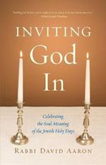 Inviting God In: Celebrating the Soul-Meaning of the Jewish Holy Days
