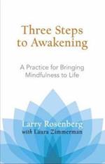 Three Steps to Awakening: A Practice for Bringing Mindfulness to Life