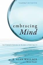 Embracing Mind: The Common Ground of Science and Spirituality