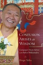 Confusion Arises as Wisdom: Gampopa's Heart Advice on the Path of Mahamudra