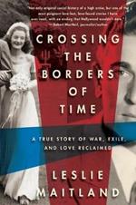 Crossing The Borders Of Time: A True Story of War, Exile and Love Reclaimed