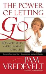 The Power of Letting Go: 10 Simple Steps to Reclaiming your Life