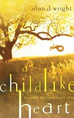 A Childlike Heart: How to Become Great in God's Kingdom