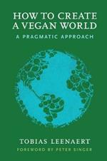 How to Create a Vegan World: A Pragmatic Approach