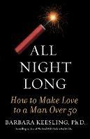 All Night Long: How to Make Love to a Man Over 50