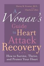 A Woman's Guide to Heart Attack Recovery: How to Survive, Thrive, and Protect Your Heart