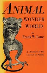 Animal Wonder World: A Chronicle of the Unusual in Nature