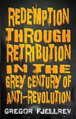 Redemption through Retribution in the Grey Century of Anti-Revolution