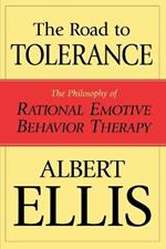 The Road To Tolerance: The Philosophy Of Rational Emotive Behavior Therapy