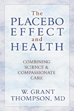 The Placebo Effect And Health: Combining Science & Compassionate Care