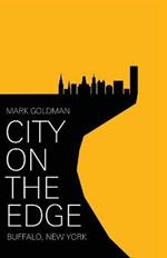 City on the Edge: Buffalo, New York, 1900 - Present