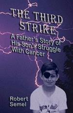 The Third Strike: A Father's Story of His Son's Struggle with Cancer: A Father's Story of His Son's Struggle with Cancer