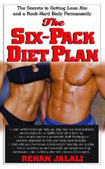 Six Pack Diet Plan: The Secrets to Getting Lean ABS and a Rock- Hard Body Permanently