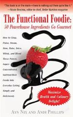 The Functional Foodie: 50 Powerhouse Ingredients Go Gourmet