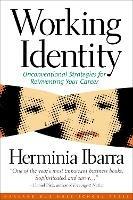 Working Identity: Unconventional Strategies for Reinventing Your Career