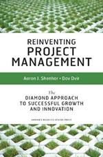 Reinventing Project Management: The Diamond Approach To Successful Growth And Innovation