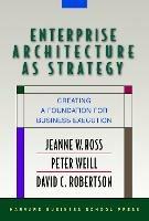 Enterprise Architecture As Strategy: Creating a Foundation for Business Execution