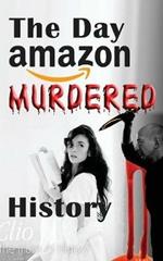 The Day Amazon Murdered History: The Book to the Movie