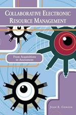 Collaborative Electronic Resource Management: From Acquisitions to Assessment