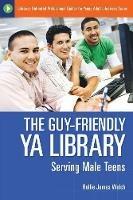 The Guy-Friendly YA Library: Serving Male Teens