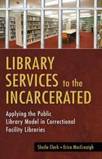 Library Services to the Incarcerated: Applying the Public Library Model in Correctional Facility Libraries