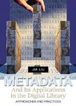 Metadata and Its Applications in the Digital Library: Approaches and Practices