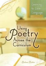 Using Poetry Across the Curriculum: Learning to Love Language, 2nd Edition