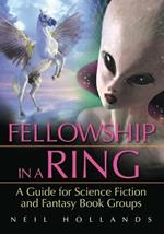 Fellowship in a Ring: A Guide for Science Fiction and Fantasy Book Groups