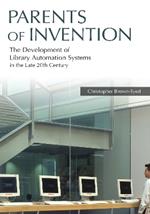 Parents of Invention: The Development of Library Automation Systems in the Late 20th Century