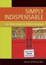 Simply Indispensable: An Action Guide for School Librarians