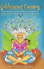 Celebrating Cuentos: Promoting Latino Children's Literature and Literacy in Classrooms and Libraries