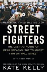 Street Fighters: The Last 72 Hours of Bear Stearns, the Toughest Firm on Wall Street
