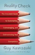 Reality Check: The Irreverent Guide to Outsmarting, Outmanaging, and Outmarketing Your Competition