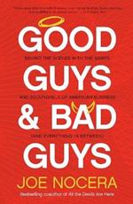 Good Guys And Bad Guys: Behind the Scenes with the Saints and Scoundrels of American Business (and Everything in Between)