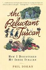 The Reluctant Tuscan: How I Discovered My Inner Italian