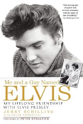 Me and a Guy Named Elvis: My Lifelong Friendship with Elvis Presley - Jerry Schilling - cover