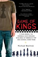 Game of Kings: A Year Among the Oddballs and Geniuses Who Make Up America's Top HighSchool Ches s Team